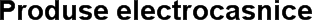 Produse electrocasnice